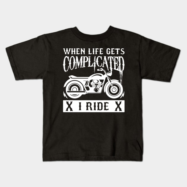 When Life Gets Complicated I Ride Kids T-Shirt by AlphaDistributors